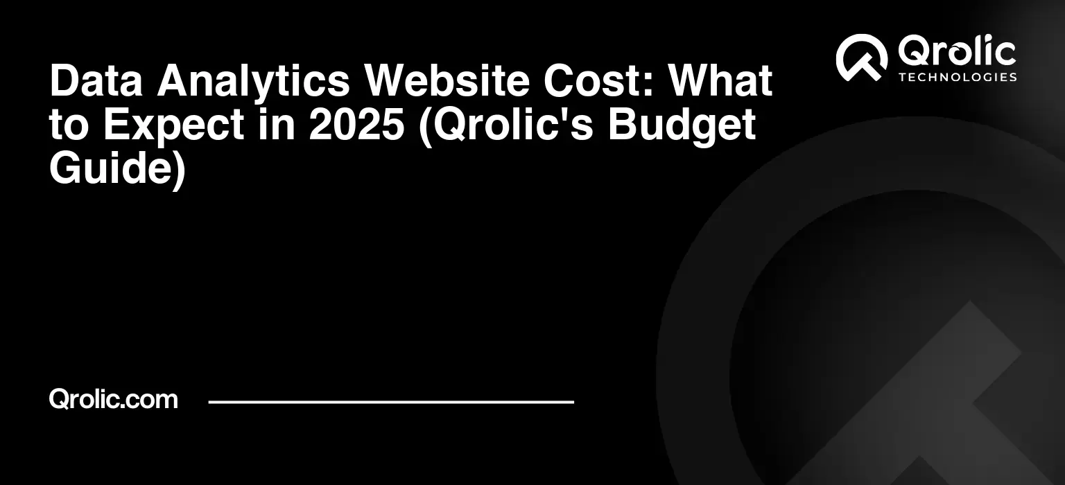 Data Analytics Website Cost: What to Expect in 2025 (Qrolic's Budget Guide) Data Analytics Website Cost: What to Expect in 2025 (Qrolic’s Budget Guide)