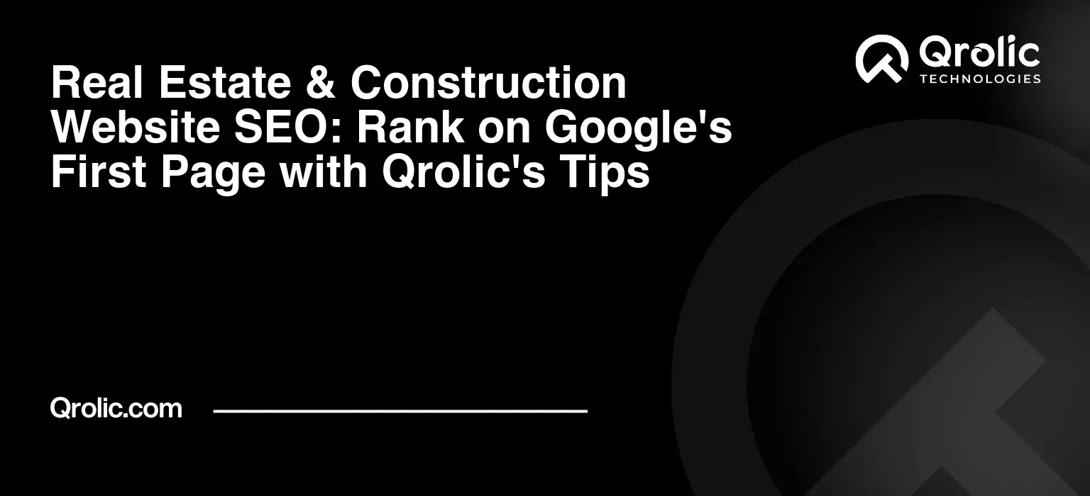 Real Estate & Construction Website SEO: Rank on Google’s First Page with Qrolic’s Tips
