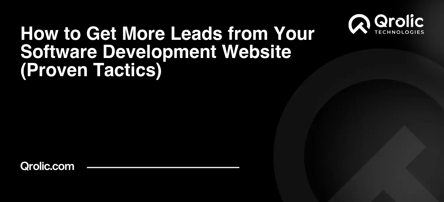 How to Get More Leads from Your Software Development Website (Proven Tactics) How to Get More Leads from Your Software Development Website (Proven Tactics)