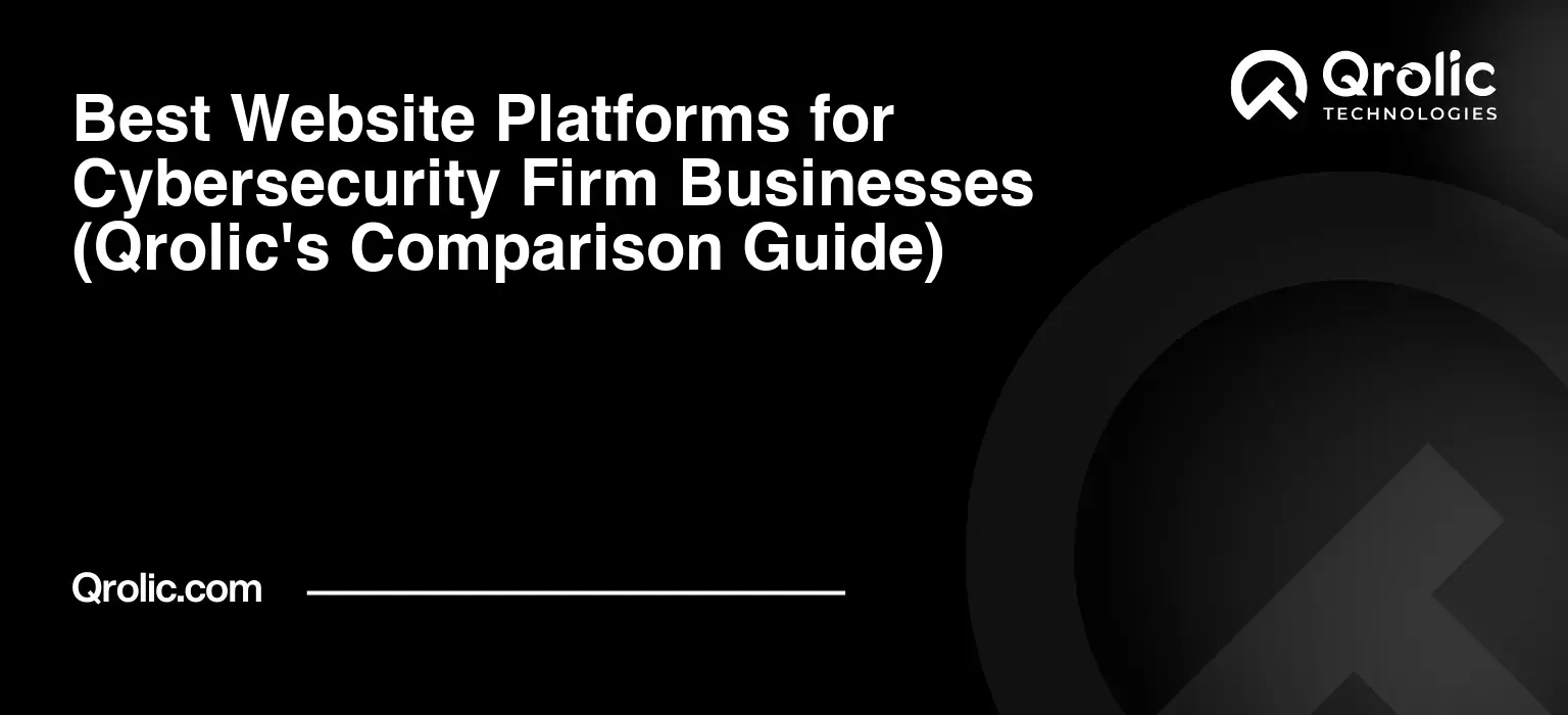 Best Website Platforms for Cybersecurity Firm Businesses (Qrolic's Comparison Guide) Best Website Platforms for Cybersecurity Firm Businesses (Qrolic’s Comparison Guide)