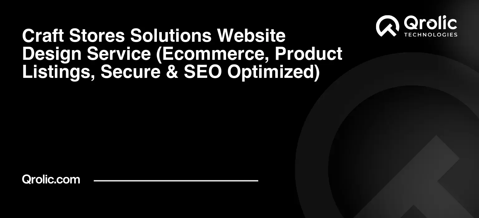 Craft-Stores-Solutions-Website-Design-Service-Ecommerce-Product-Listings-Secure-amp-SEO-Optimized-Featured-Image