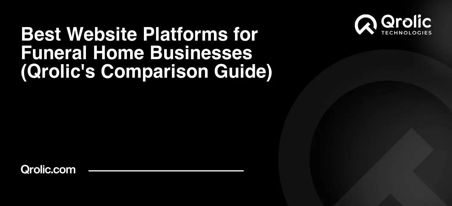 Best Website Platforms for Funeral Home Businesses (Qrolic’s Comparison Guide)