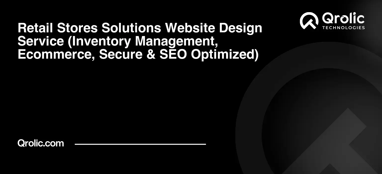 Retail Stores Solutions Website Design Service Retail-Stores-Solutions-Website-Design-Service-Inventory-Management-Ecommerce-Secure-amp-SEO-Optimized-Featured-Image
