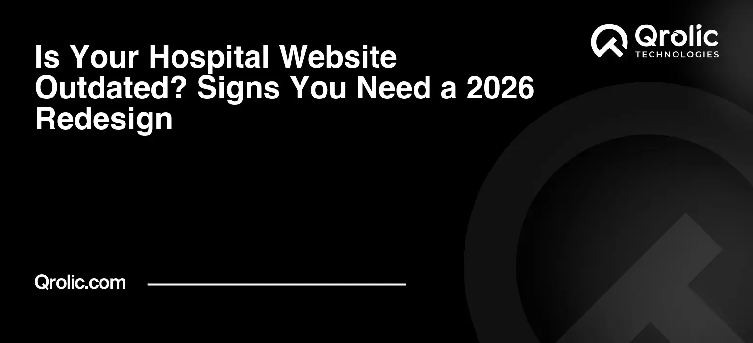 Is Your Hospital Website Outdated? Signs You Need a 2026 Redesign Is Your Hospital Website Outdated? Signs You Need a 2026 Redesign