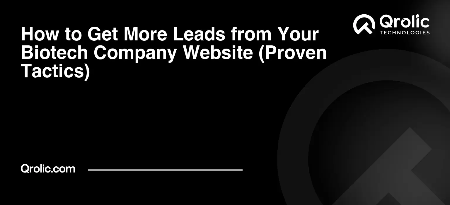 How to Get More Leads from Your Biotech Company Website (Proven Tactics)