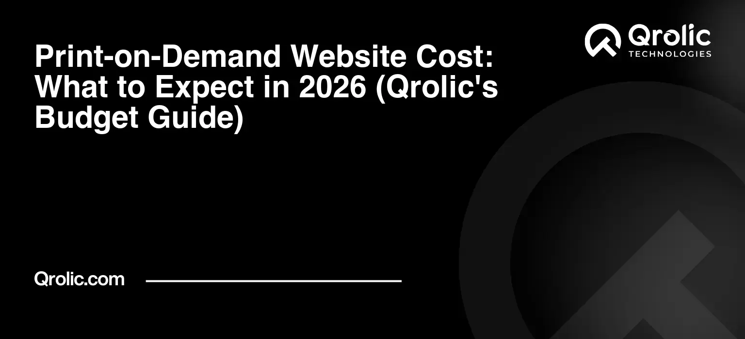 Print-on-Demand Website Cost: What to Expect in 2026 (Qrolic’s Budget Guide)
