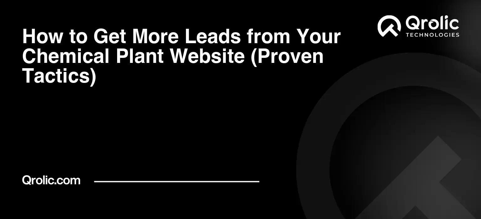 How to Get More Leads from Your Chemical Plant Website (Proven Tactics)
