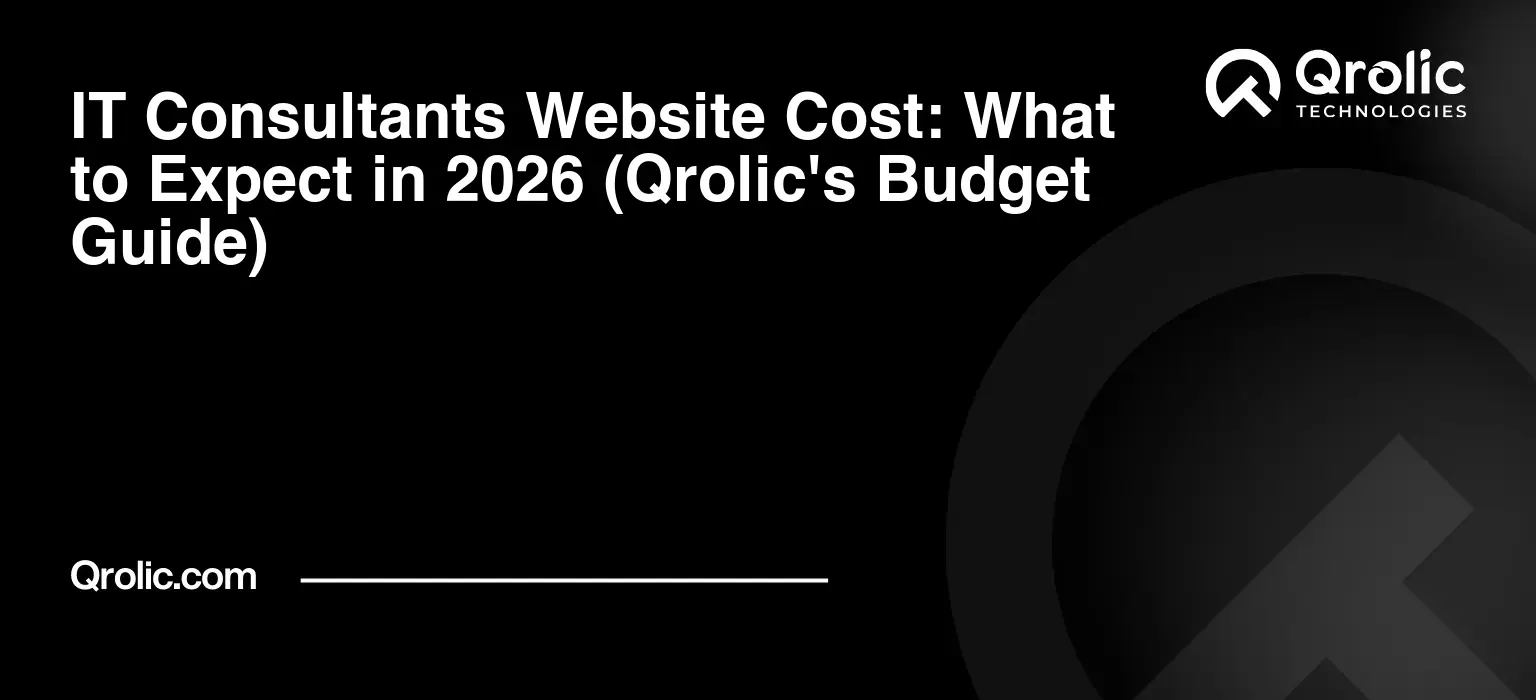 IT Consultants Website Cost: What to Expect in 2026 (Qrolic’s Budget Guide)