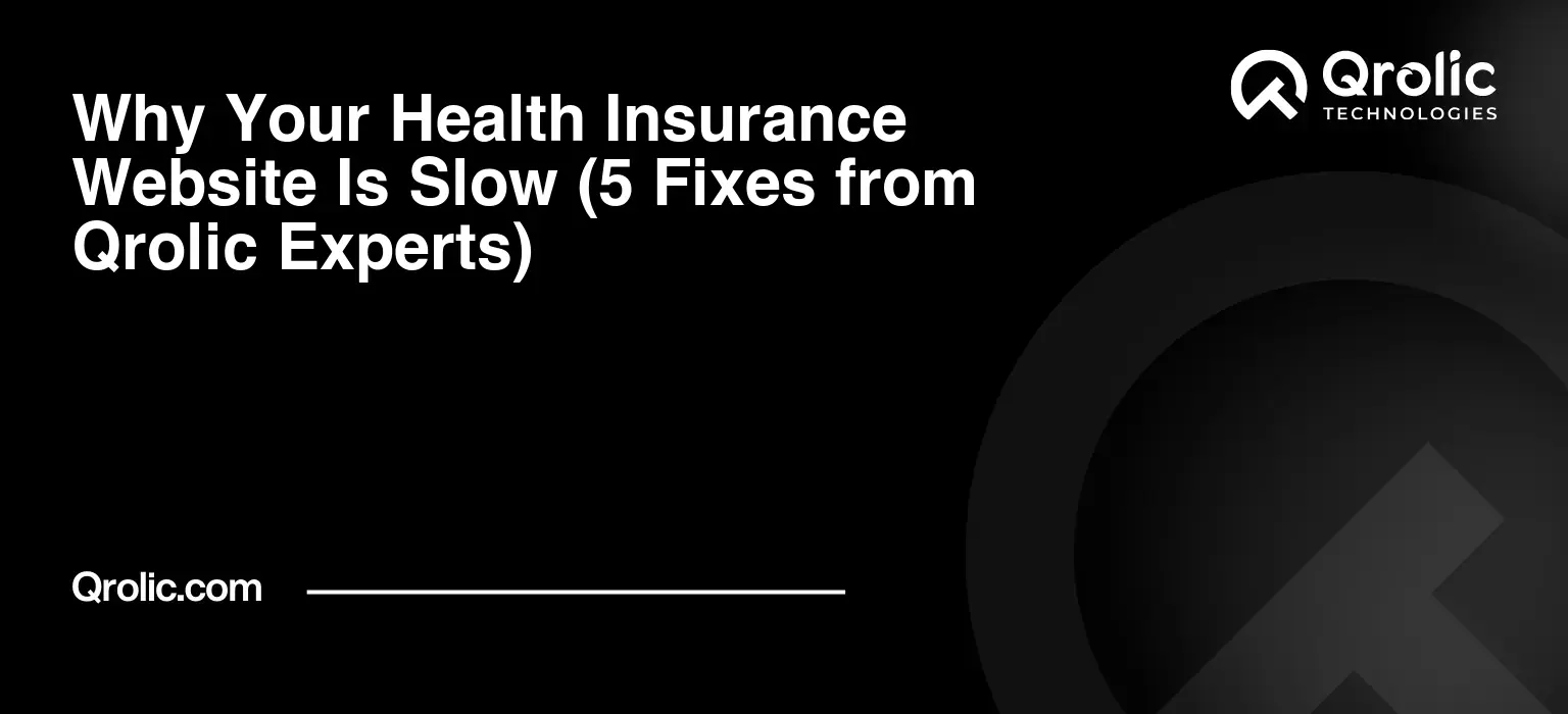 Why Your Health Insurance Website Is Slow (5 Fixes from Qrolic Experts) Why Your Health Insurance Website Is Slow (5 Fixes from Qrolic Experts)
