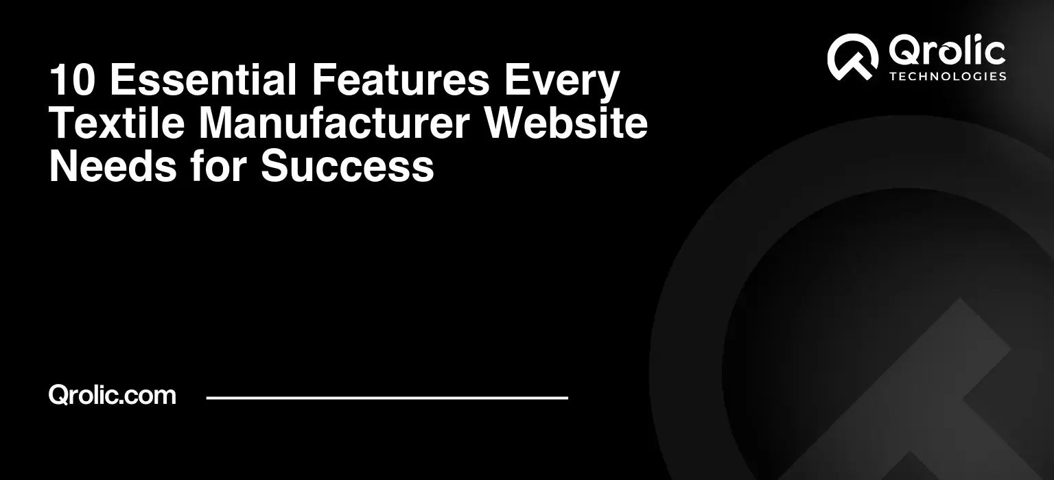 10 Essential Features Every Textile Manufacturer Website Needs for Success