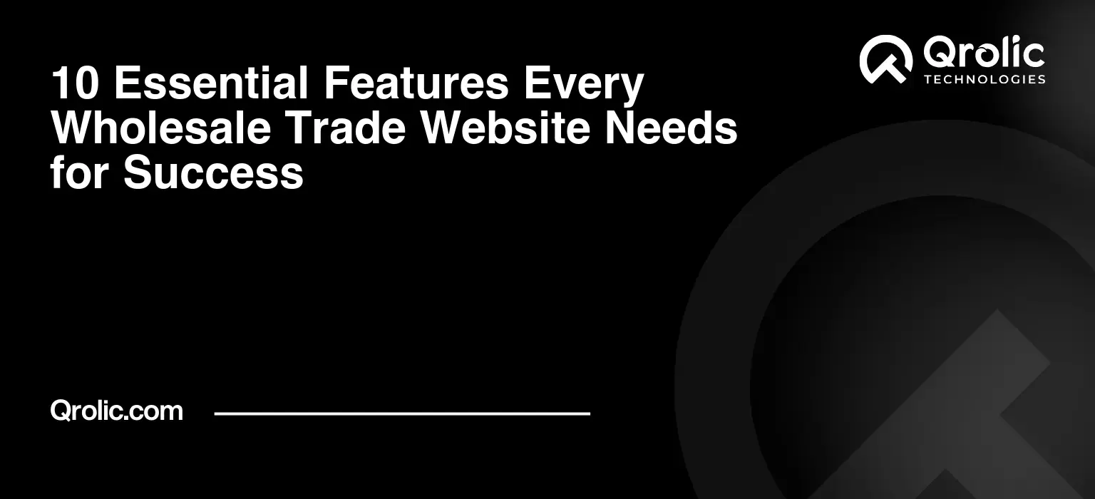 10 Essential Features Every Wholesale Trade Website Needs for Success