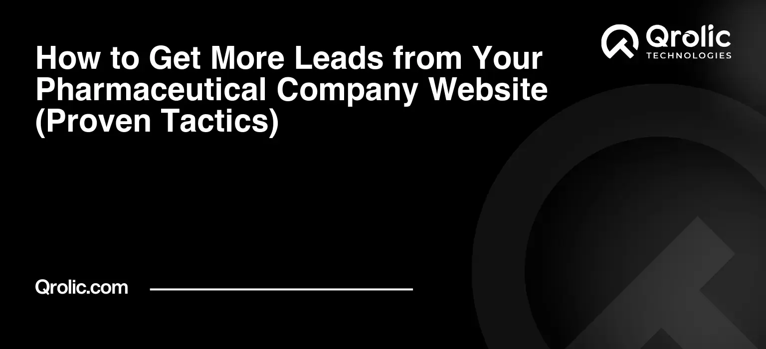 How to Get More Leads from Your Pharmaceutical Company Website (Proven Tactics)