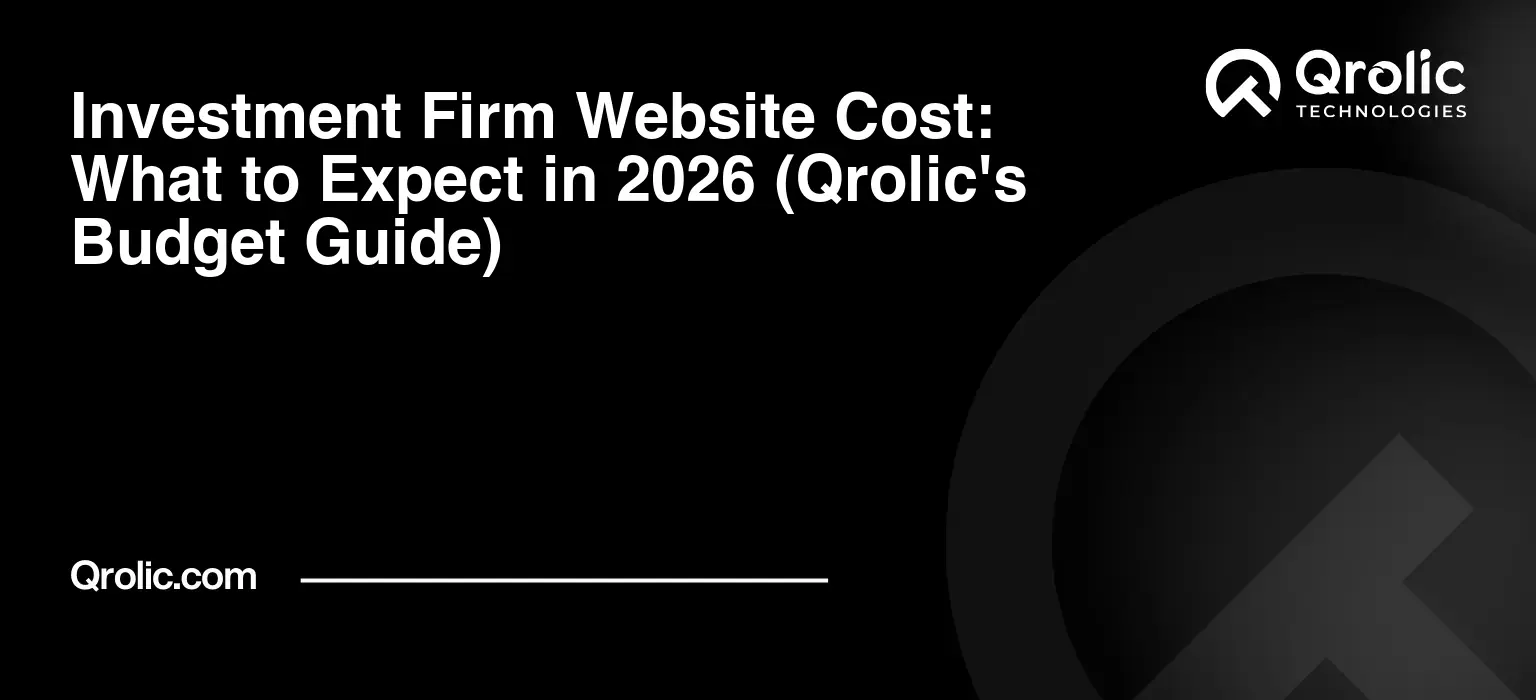 Investment Firm Website Cost: What to Expect in 2026 (Qrolic’s Budget Guide)