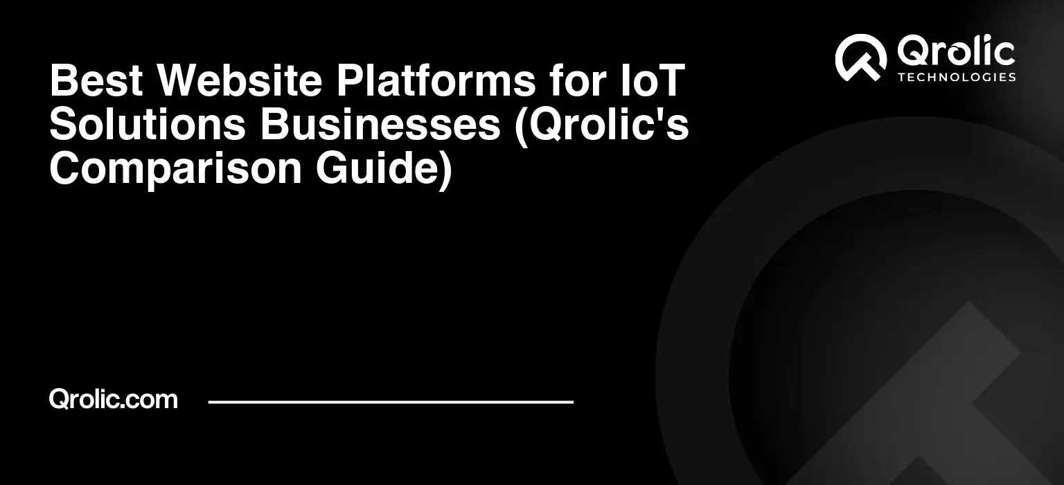 Best Website Platforms for IoT Solutions Businesses (Qrolic's Comparison Guide) Best Website Platforms for IoT Solutions Businesses (Qrolic’s Comparison Guide)