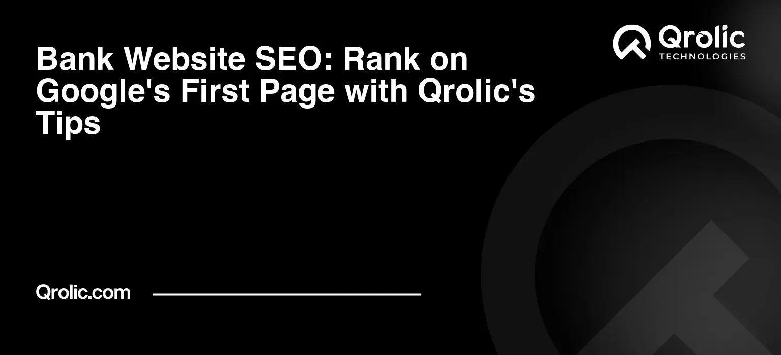 Bank Website SEO: Rank on Google’s First Page with Qrolic’s Tips