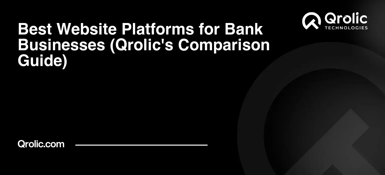 Best Website Platforms for Bank Businesses (Qrolic's Comparison Guide) Best Website Platforms for Bank Businesses (Qrolic’s Comparison Guide)