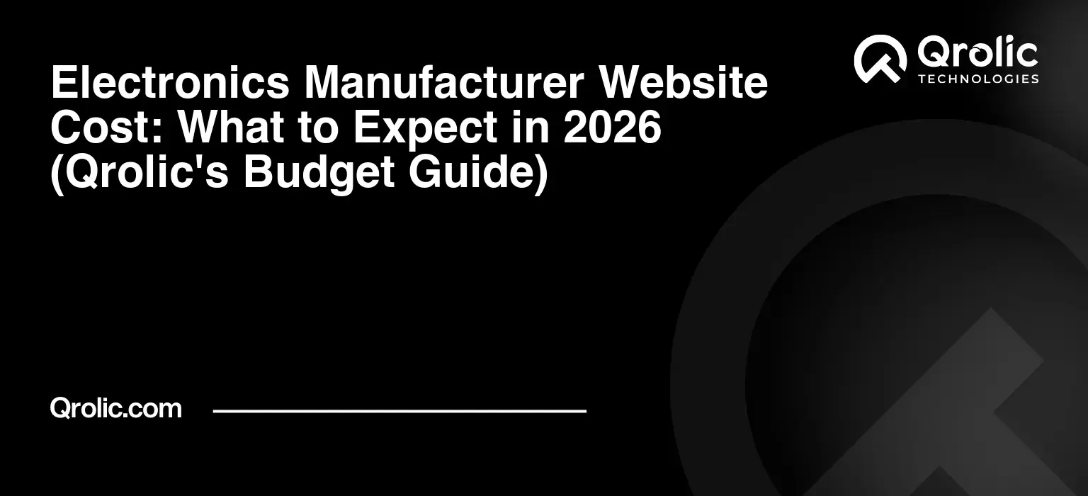 Electronics Manufacturer Website Cost: What to Expect in 2026 (Qrolic’s Budget Guide)