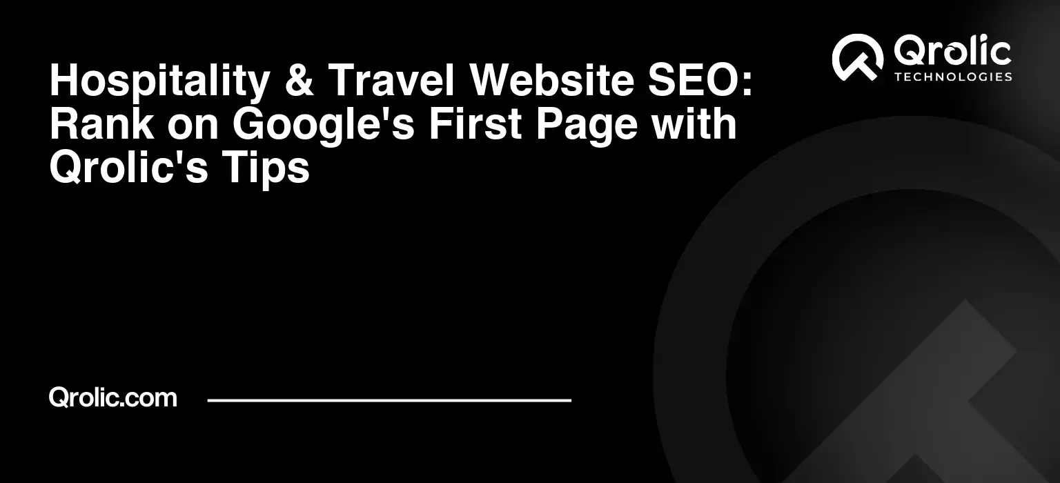 Hospitality & Travel Website SEO: Rank on Google’s First Page with Qrolic’s Tips