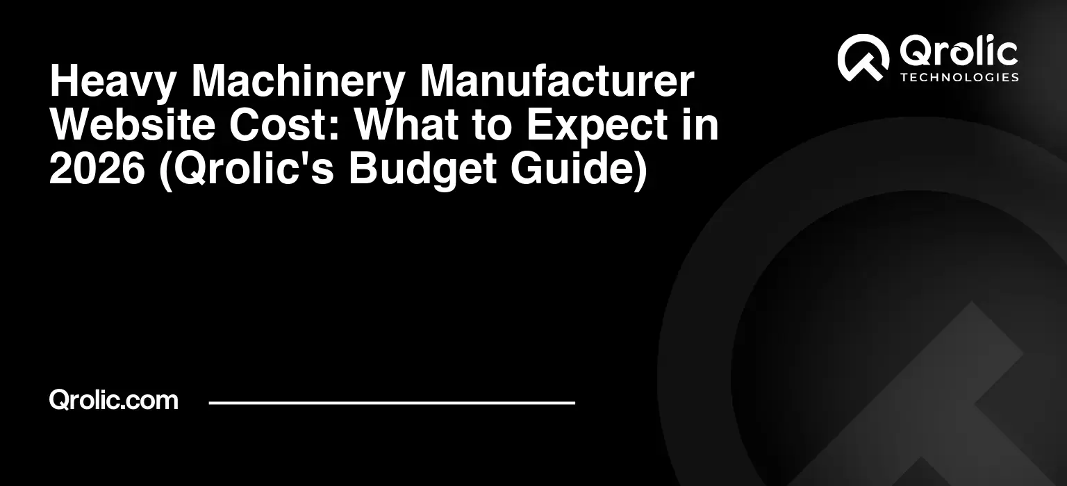 Heavy Machinery Manufacturer Website Cost: What to Expect in 2026 (Qrolic’s Budget Guide)