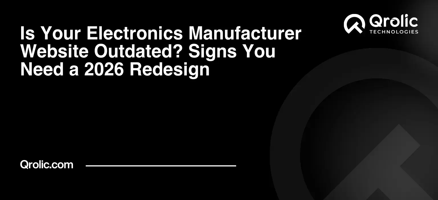Is Your Electronics Manufacturer Website Outdated? Signs You Need a 2026 Redesign