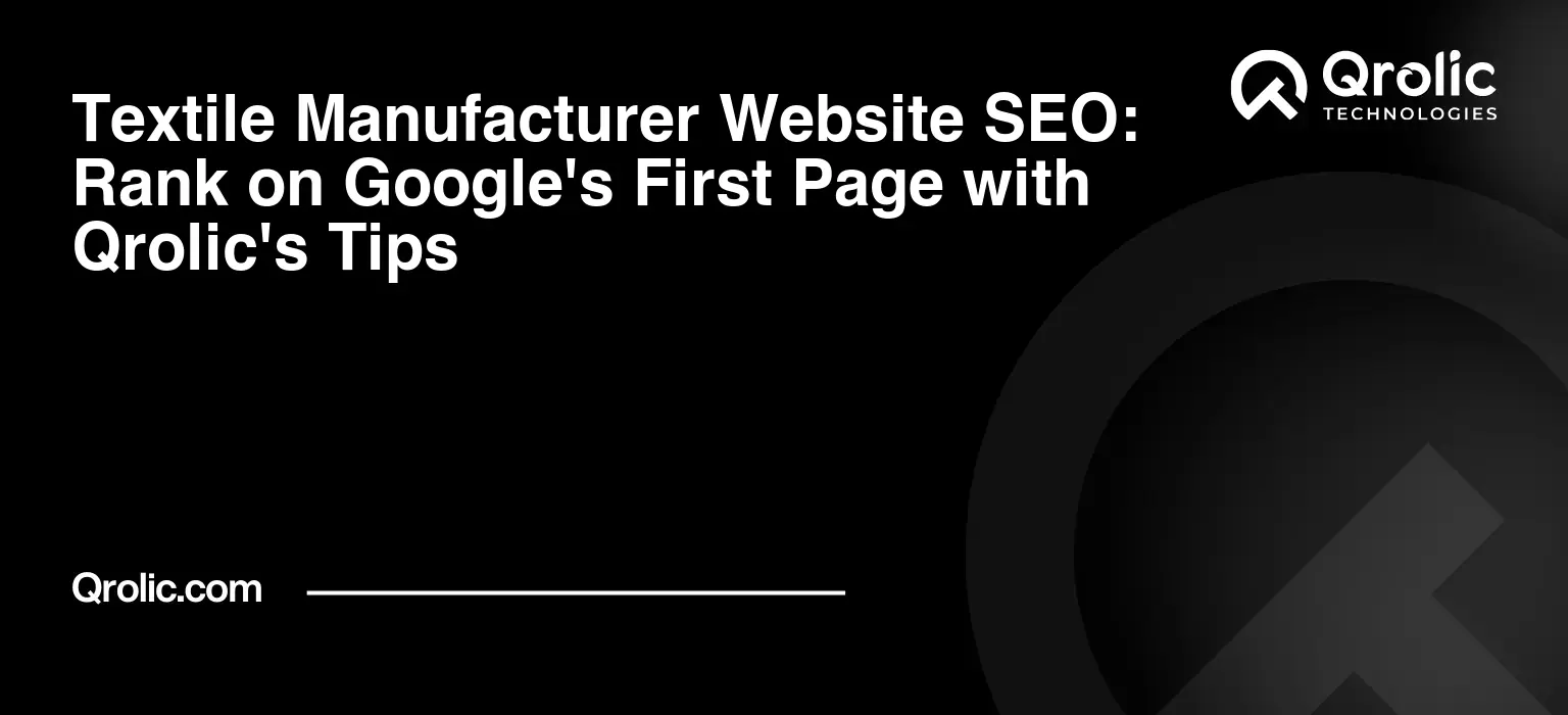 Textile Manufacturer Website SEO: Rank on Google’s First Page with Qrolic’s Tips