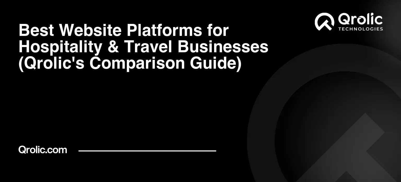 Best Website Platforms for Hospitality & Travel Businesses (Qrolic’s Comparison Guide)