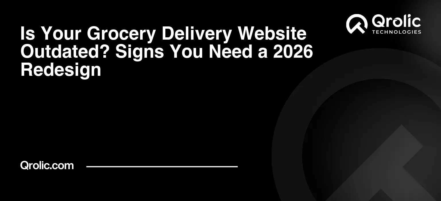 Is Your Grocery Delivery Website Outdated? Signs You Need a 2026 Redesign
