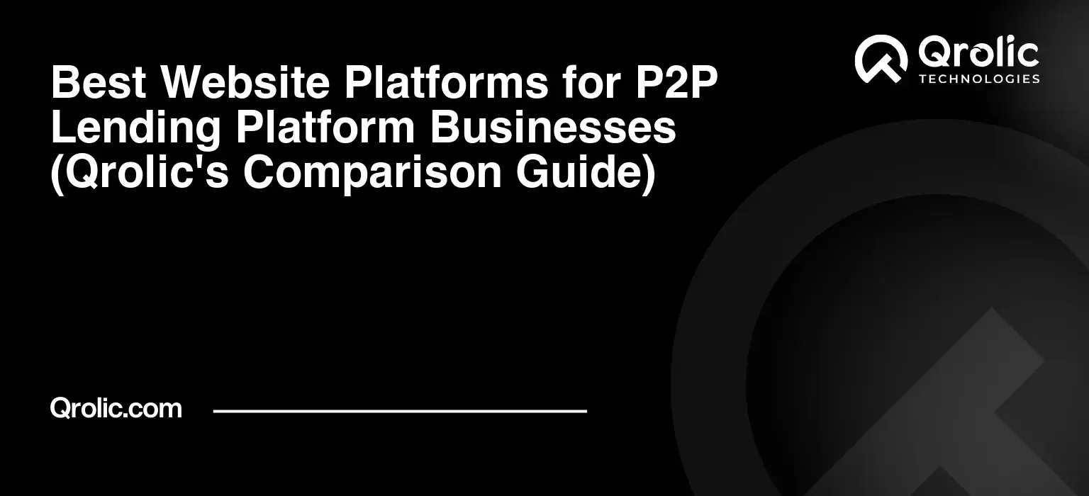 Best Website Platforms for P2P Lending Platform Businesses (Qrolic's Comparison Guide) Best Website Platforms for P2P Lending Platform Businesses (Qrolic’s Comparison Guide)