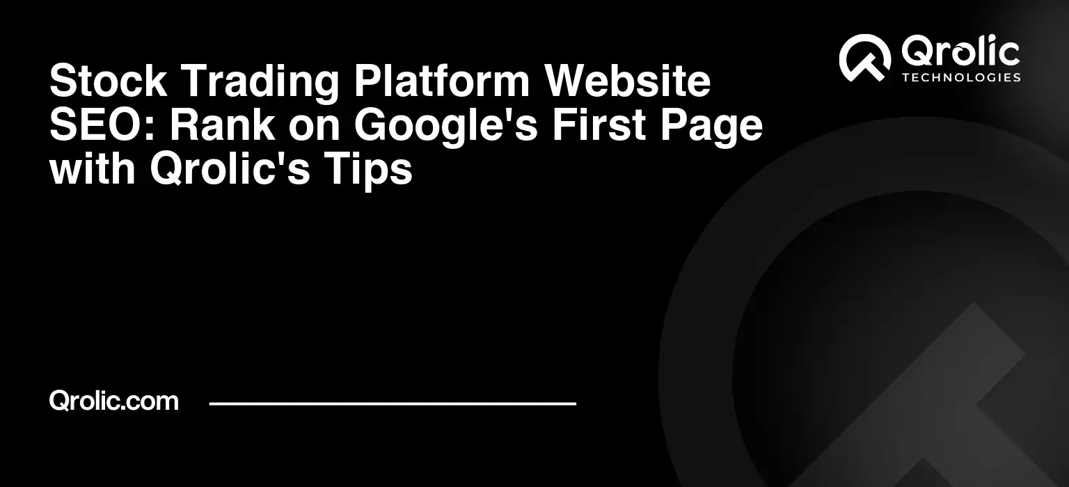 Stock Trading Platform Website SEO: Rank on Google's First Page with Qrolic's Tips Stock-Trading-Platform-Website-SEO-Rank-on-Googles-First-Page-with-Qrolics-Tips-Featured-Image