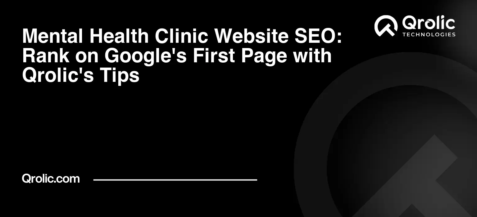 Mental Health Clinic Website SEO: Rank on Google's First Page with Qrolic's Tips Mental-Health-Clinic-Website-SEO-Rank-on-Googles-First-Page-with-Qrolics-Tips-Featured-Image