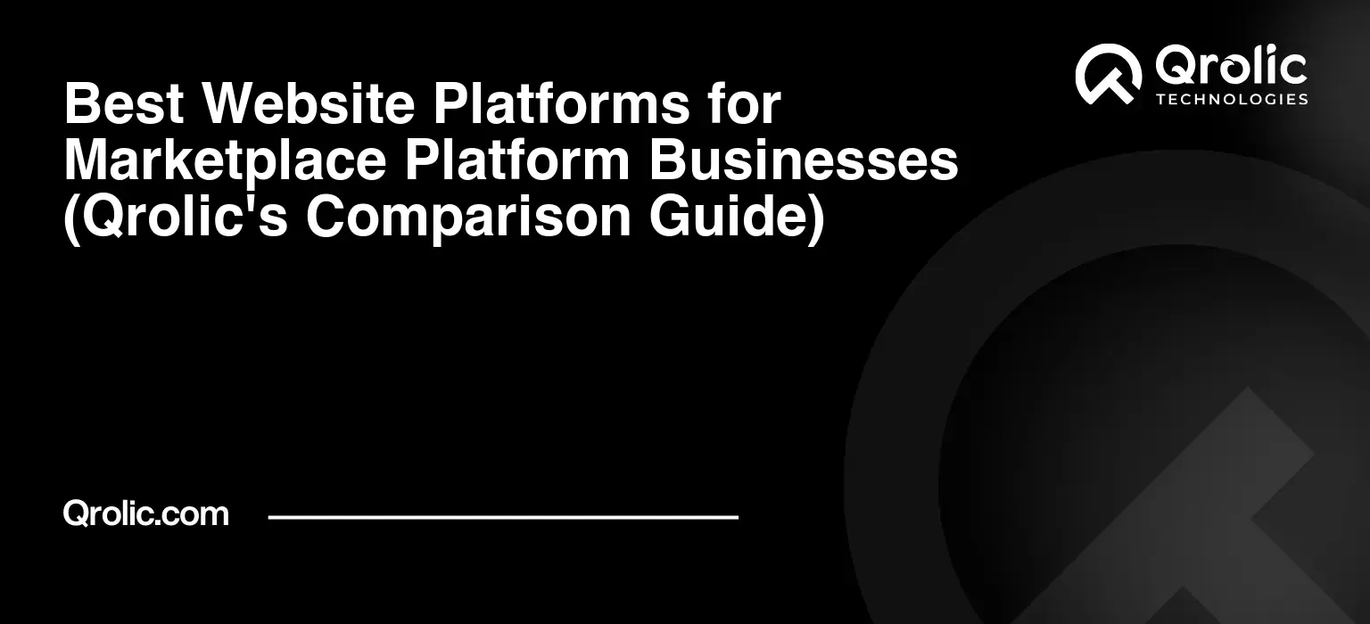 Best Website Platforms for Marketplace Platform Businesses (Qrolic's Comparison Guide) Best Website Platforms for Marketplace Platform Businesses (Qrolic’s Comparison Guide)