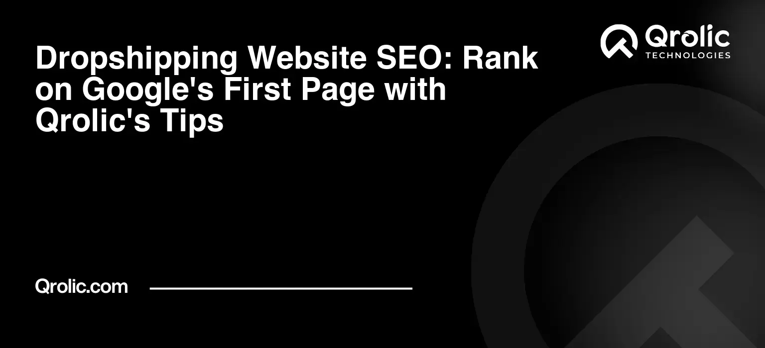 Dropshipping Website SEO: Rank on Google’s First Page with Qrolic’s Tips