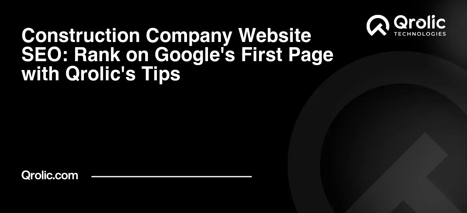 Construction-Company-Website-SEO-Rank-on-Googles-First-Page-with-Qrolics-Tips-Featured-Image