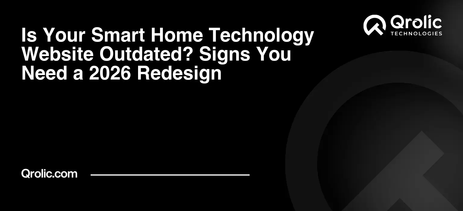 Is Your Smart Home Technology Website Outdated? Signs You Need a 2026 Redesign