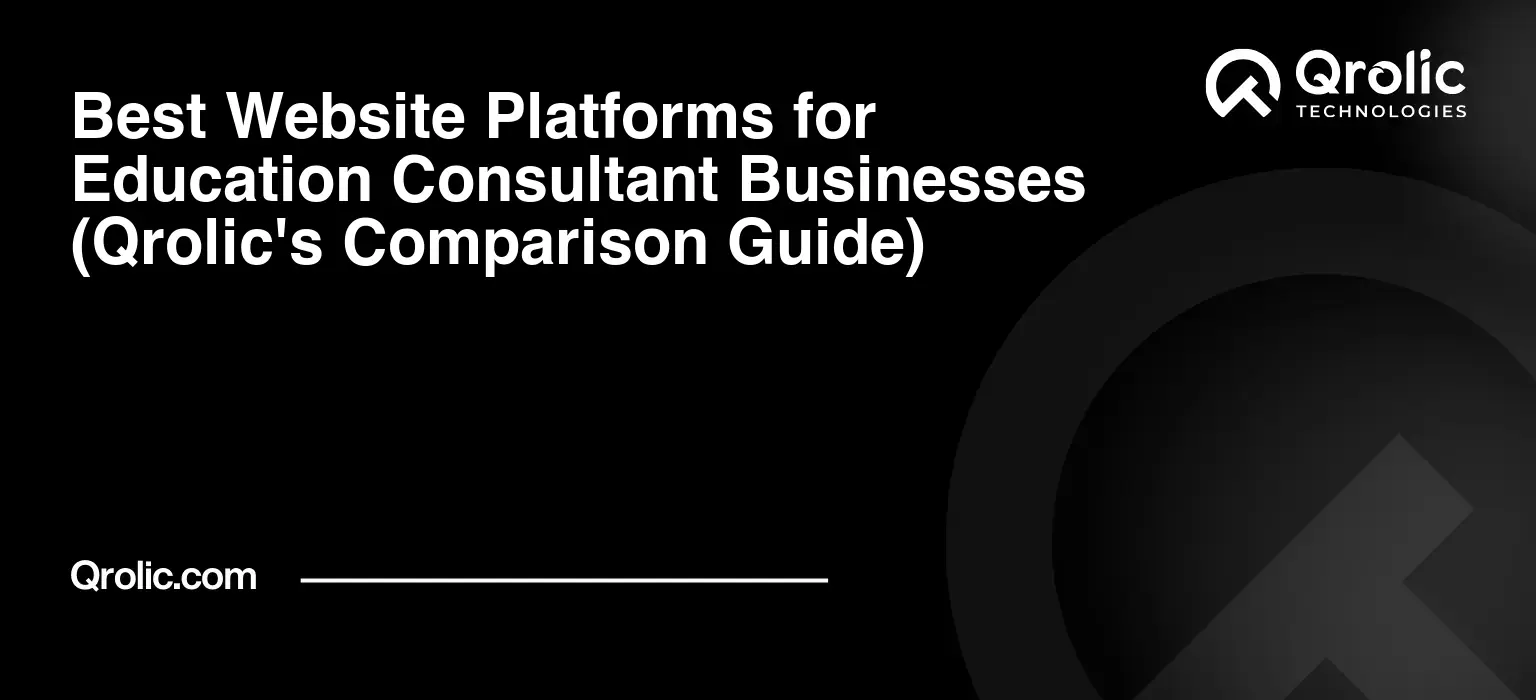 Best Website Platforms for Education Consultant Businesses (Qrolic's Comparison Guide) Best Website Platforms for Education Consultant Businesses (Qrolic’s Comparison Guide)