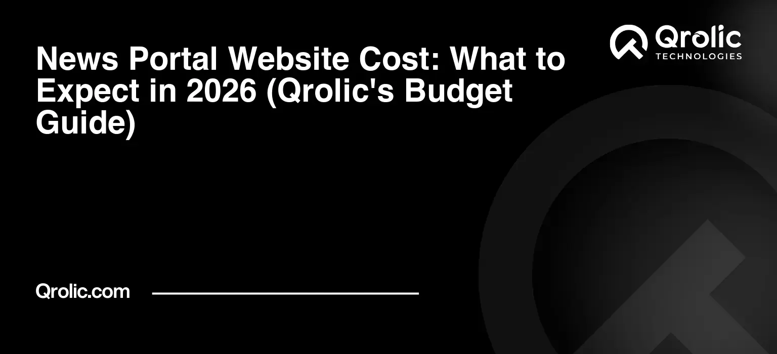 News Portal Website Cost: What to Expect in 2026 (Qrolic’s Budget Guide)
