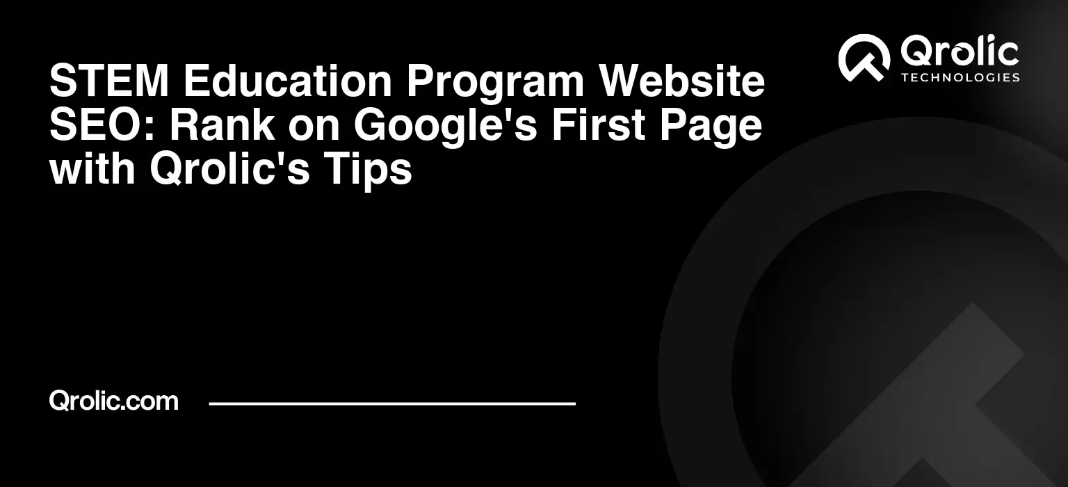 STEM Education Program Website SEO: Rank on Google’s First Page with Qrolic’s Tips