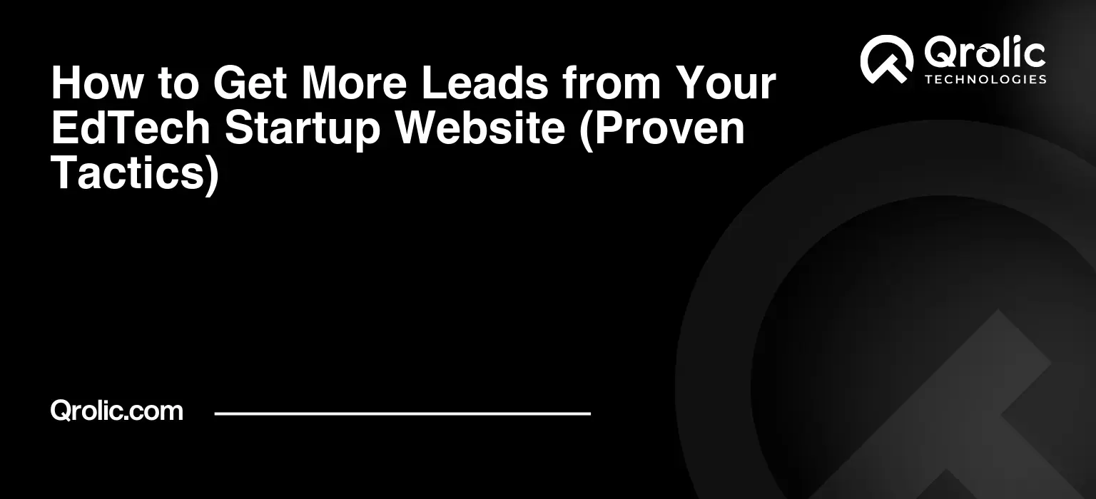 How to Get More Leads from Your EdTech Startup Website (Proven Tactics) How to Get More Leads from Your EdTech Startup Website (Proven Tactics)