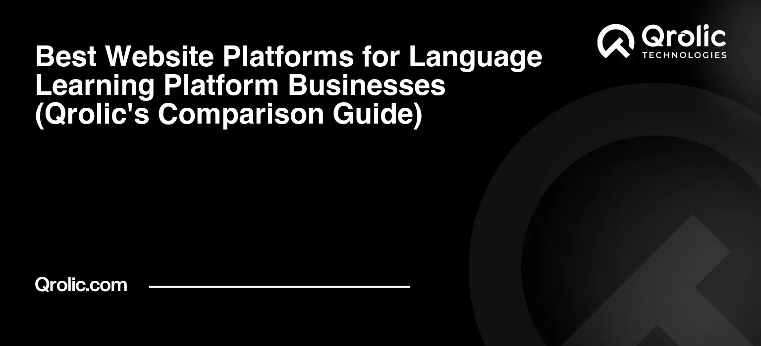 Best Website Platforms for Language Learning Platform Businesses (Qrolic's Comparison Guide) Best Website Platforms for Language Learning Platform Businesses (Qrolic’s Comparison Guide)