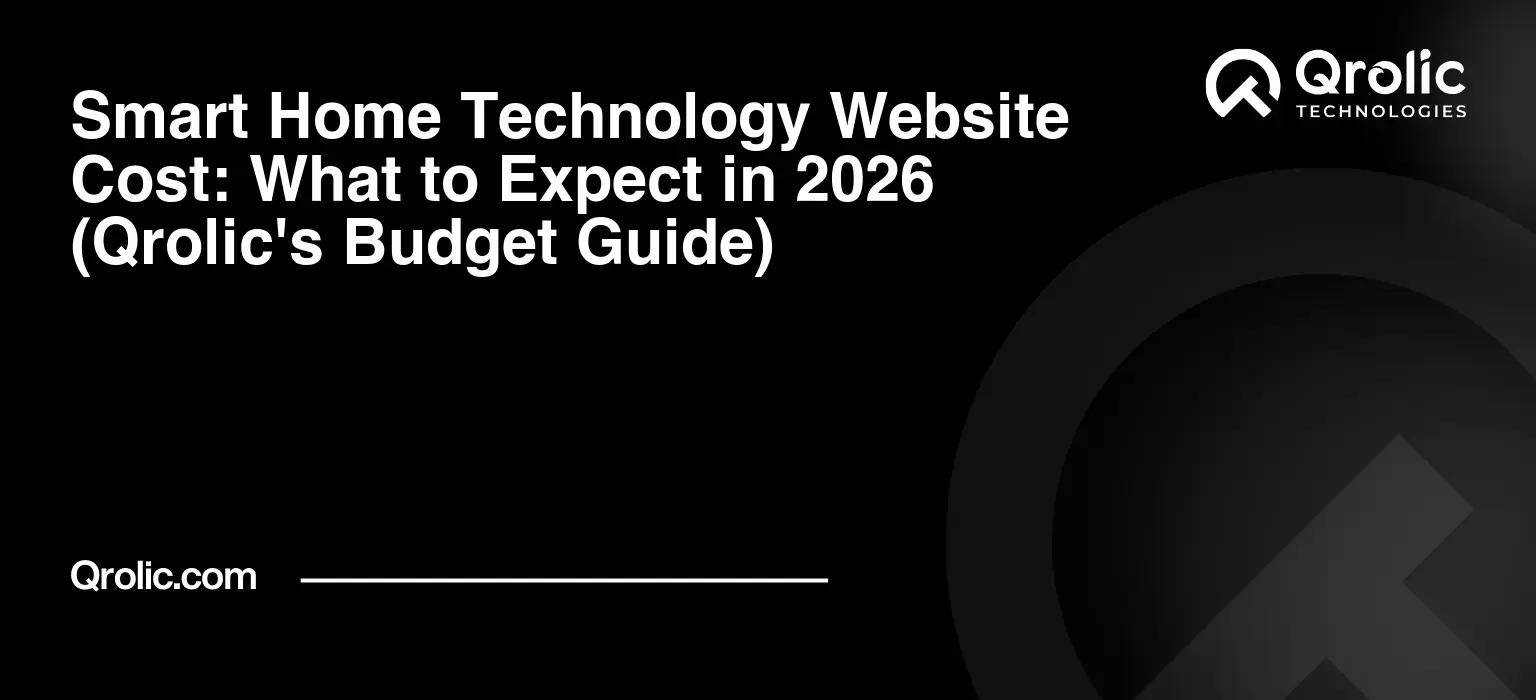 Smart Home Technology Website Cost: What to Expect in 2026 (Qrolic’s Budget Guide)