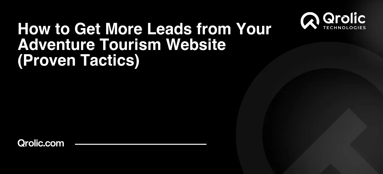 How to Get More Leads from Your Adventure Tourism Website (Proven Tactics) How to Get More Leads from Your Adventure Tourism Website (Proven Tactics)