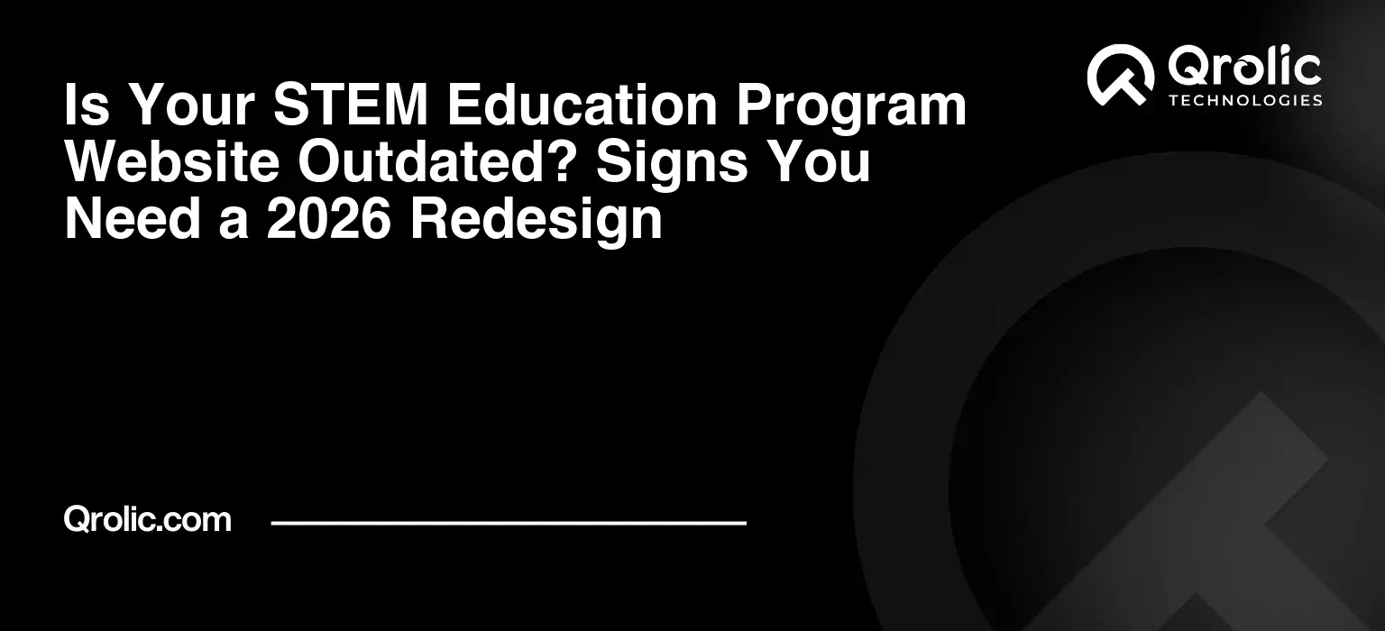 Is Your STEM Education Program Website Outdated? Signs You Need a 2026 Redesign