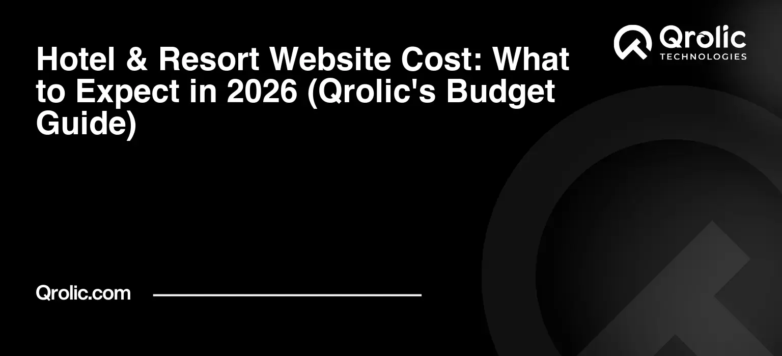 Hotel & Resort Website Cost: What to Expect in 2026 (Qrolic’s Budget Guide)