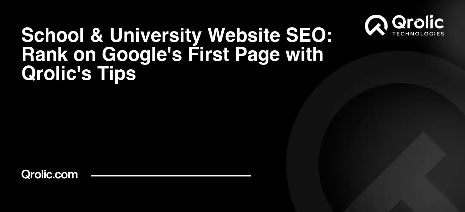 School & University Website SEO: Rank on Google’s First Page with Qrolic’s Tips