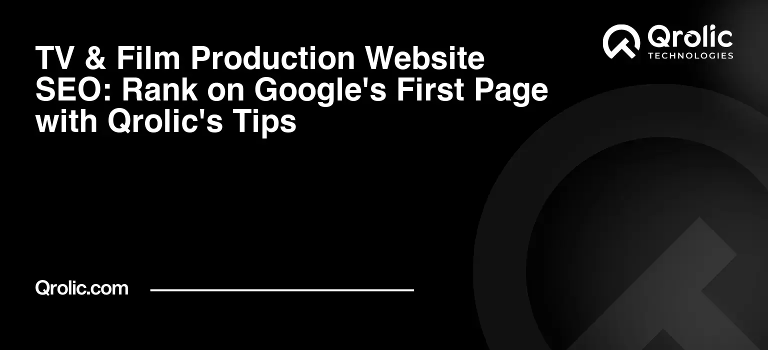 TV & Film Production Website SEO: Rank on Google’s First Page with Qrolic’s Tips