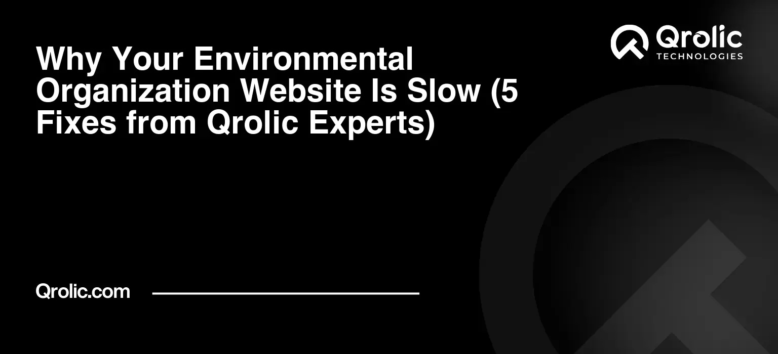 Why-Your-Environmental-Organization-Website-Is-Slow-5-Fixes-from-Qrolic-Experts-Featured-Image