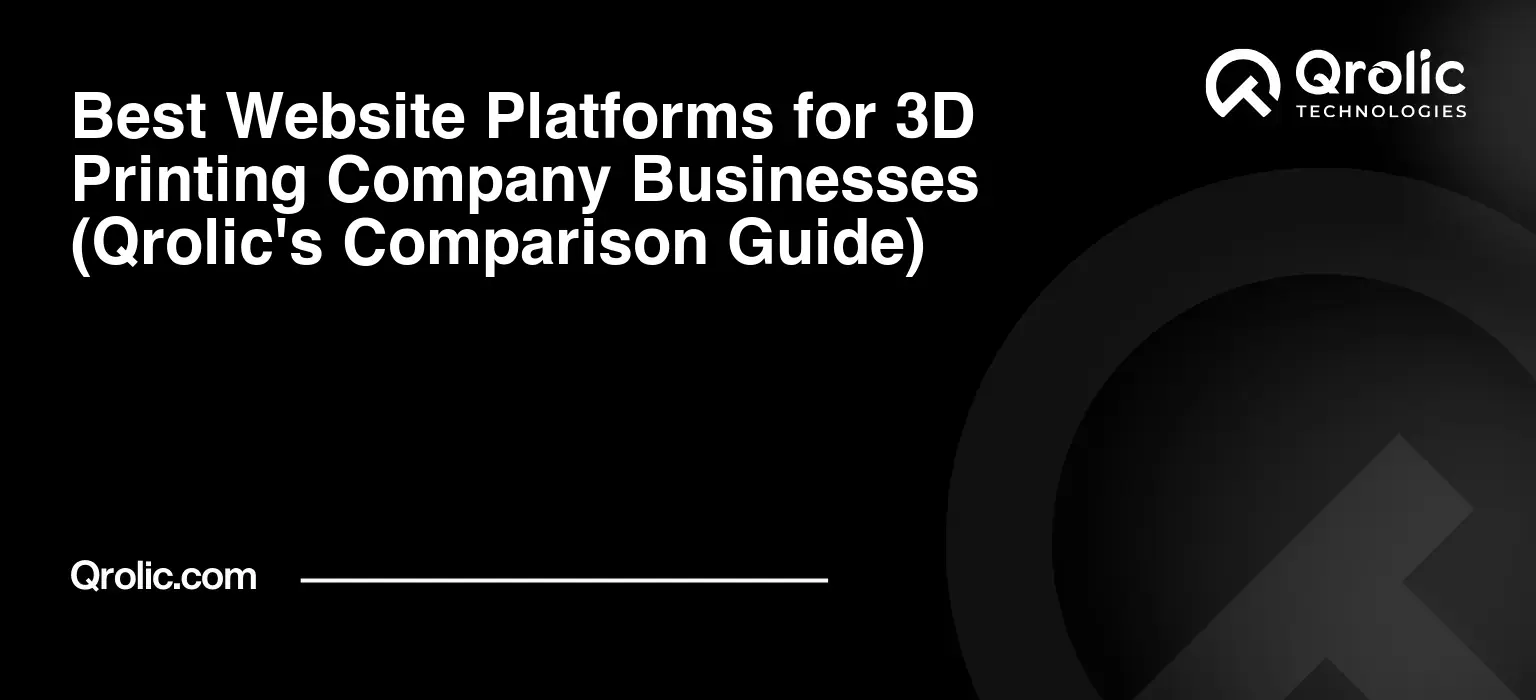 Best Website Platforms for 3D Printing Company Businesses (Qrolic's Comparison Guide) Best Website Platforms for 3D Printing Company Businesses (Qrolic’s Comparison Guide)