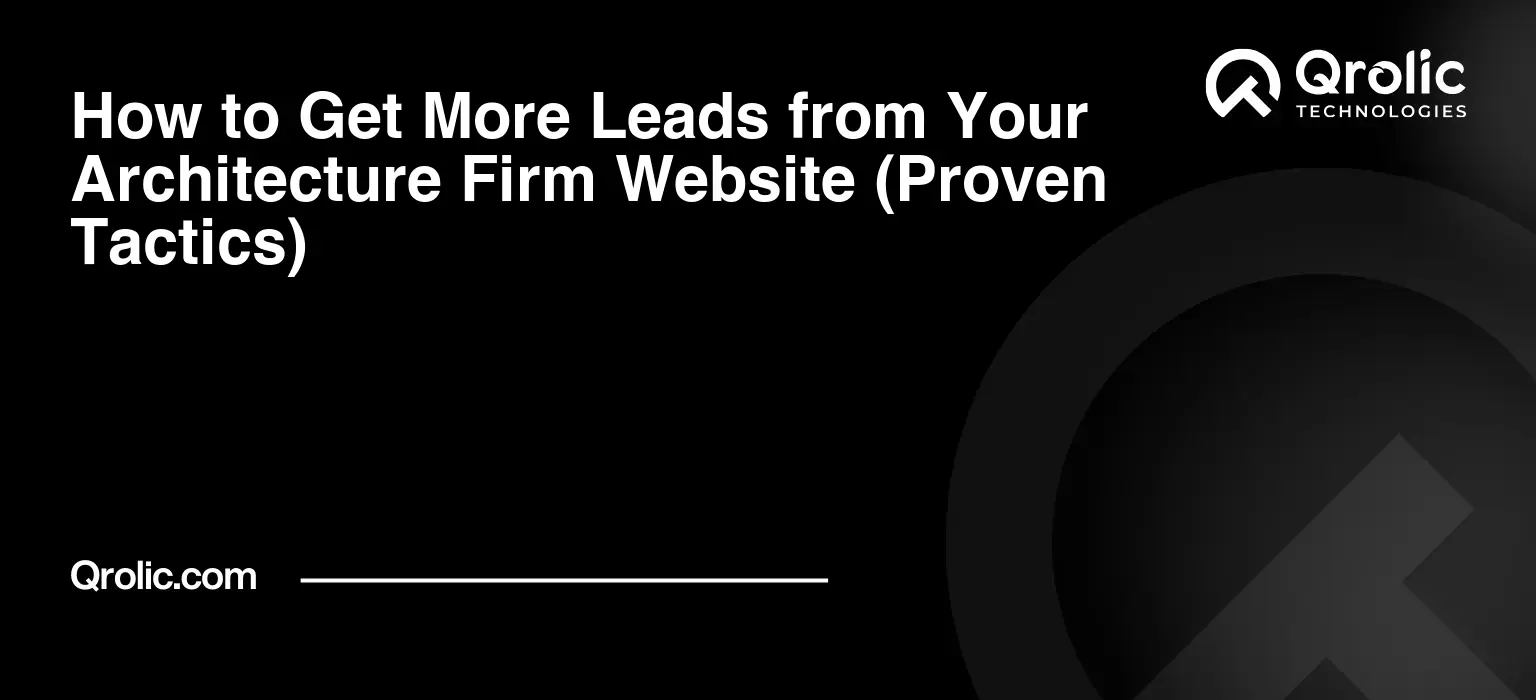 How-to-Get-More-Leads-from-Your-Architecture-Firm-Website-Proven-Tactics-Featured-Image