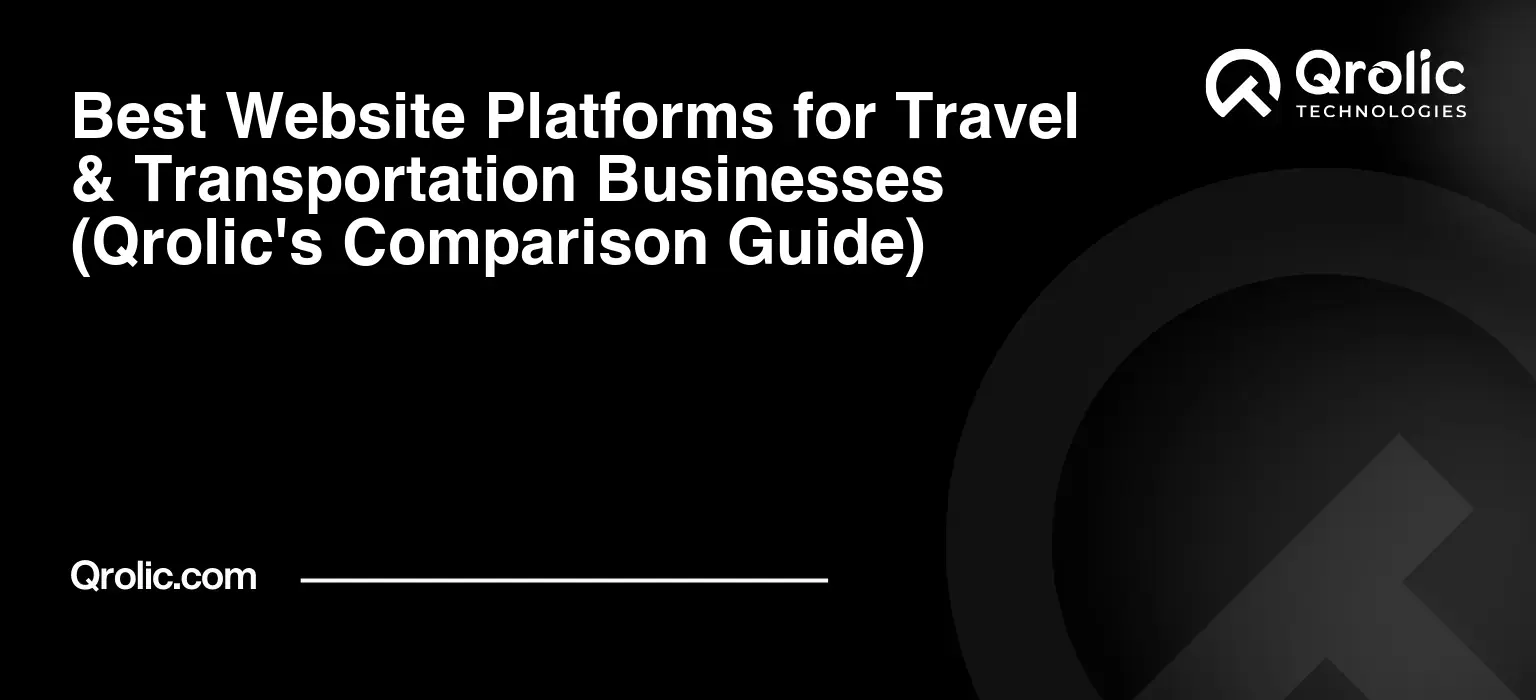 Best Website Platforms for Travel & Transportation Businesses (Qrolic's Comparison Guide) Best Website Platforms for Travel & Transportation Businesses (Qrolic’s Comparison Guide)