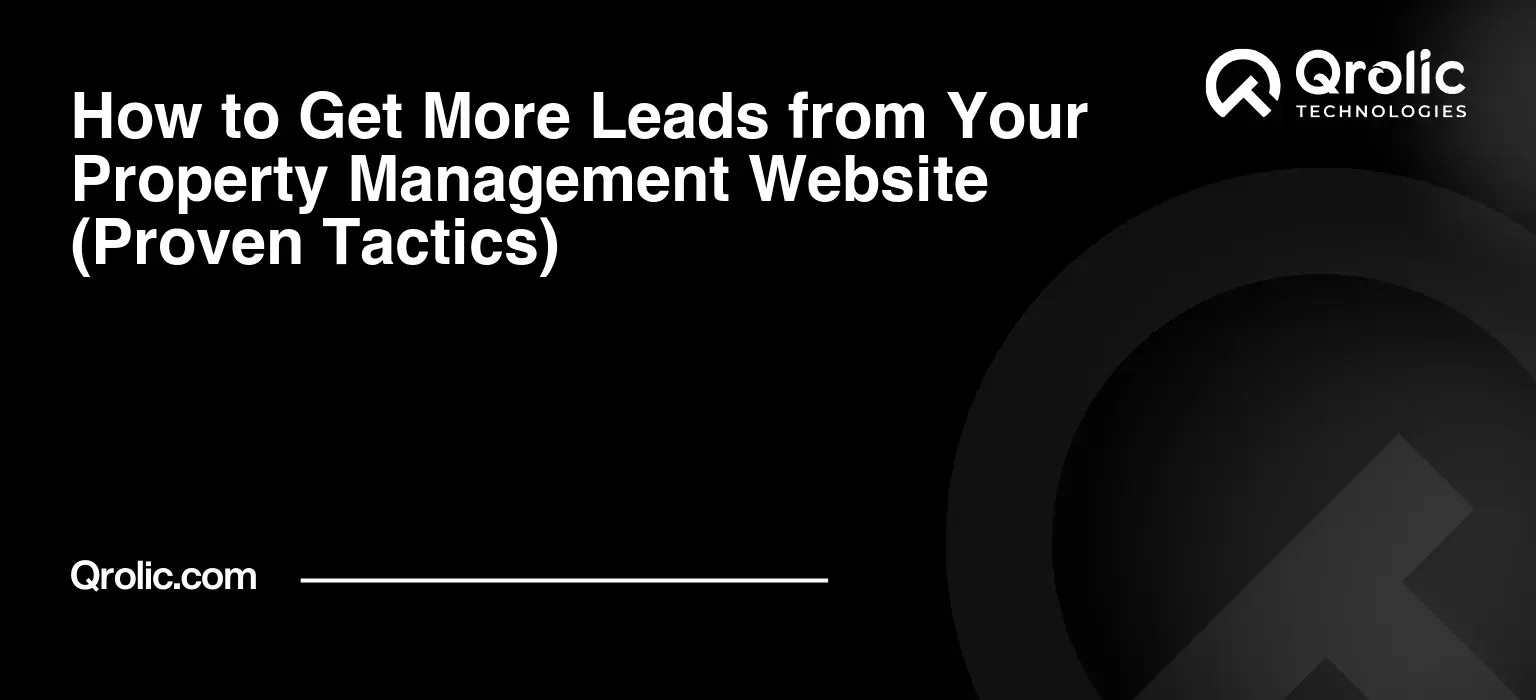 How to Get More Leads from Your Property Management Website (Proven Tactics)